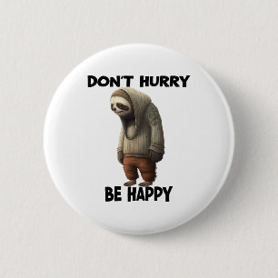 Sloth Dont Hurry Be Happy  2 Inch Round Button