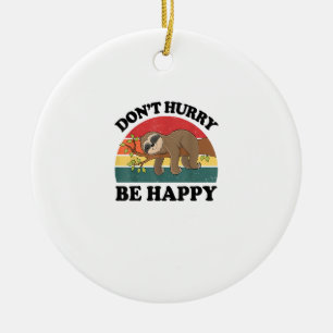 Sloth Dont Hurry Be Happy Funny Graphic Women Teen Ceramic Ornament
