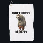Sloth Dont Hurry Be Happy  Golf Towel<br><div class="desc">Sloth Dont Hurry Be Happy</div>