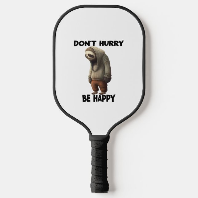 Sloth Dont Hurry Be Happy  Pickleball Paddle (Front)