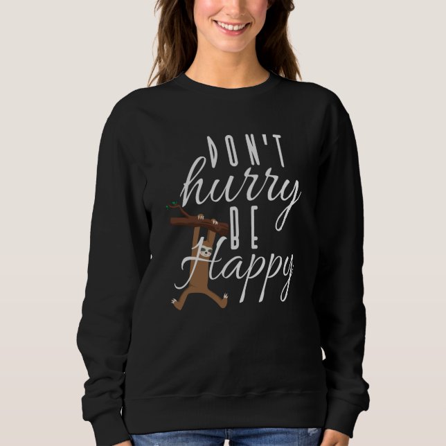 Sloth - Don't Hurry Be Happy Sweatshirt (Front)