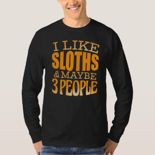 Sloth Girl Boy I Like Sloths And Maybe 3 People T-Shirt
