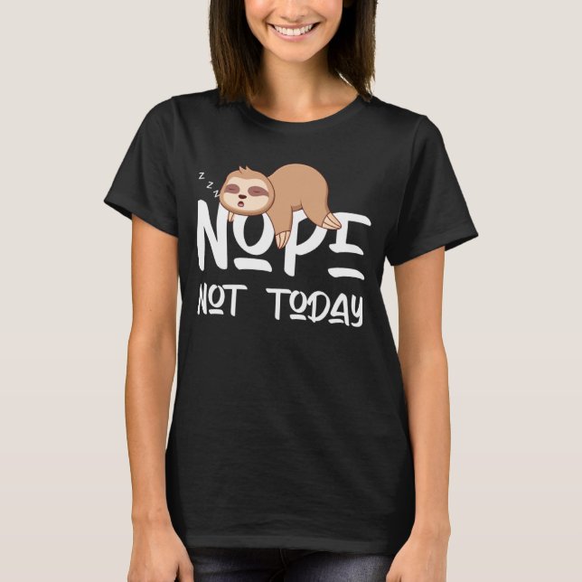 Sloth graphic Not today T-Shirt (Front)