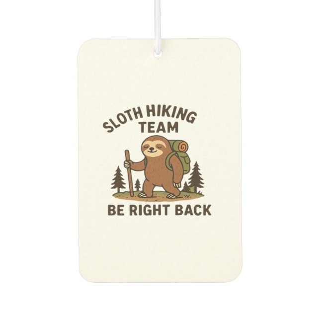 Sloth Hiking Team � Be Right Back  Funny Sloth T-S Air Freshener (Front)
