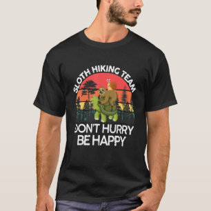 Sloth Hiking Team Don't Hurry Be Happy Sloth T-Shirt