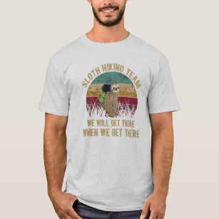 Sloth Hiking Team We Will Get There When We Get T-Shirt
