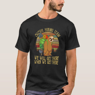 Sloth Hiking Team We Will Get There When We Get T T-Shirt