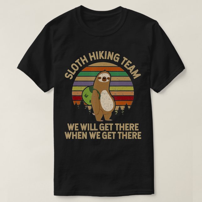 Sloth Hiking Team  we will get there when we get t T-Shirt (Design Front)