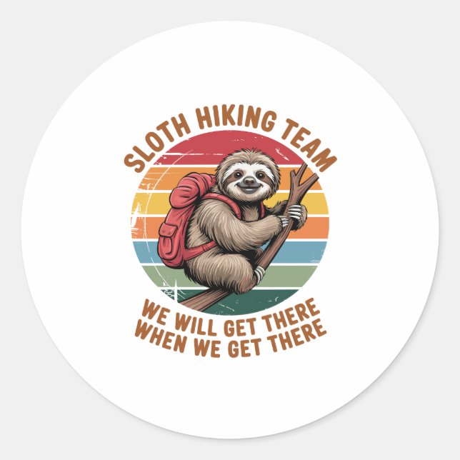 Sloth Hiking Team We Will Get There When We Get Th Classic Round Sticker (Front)