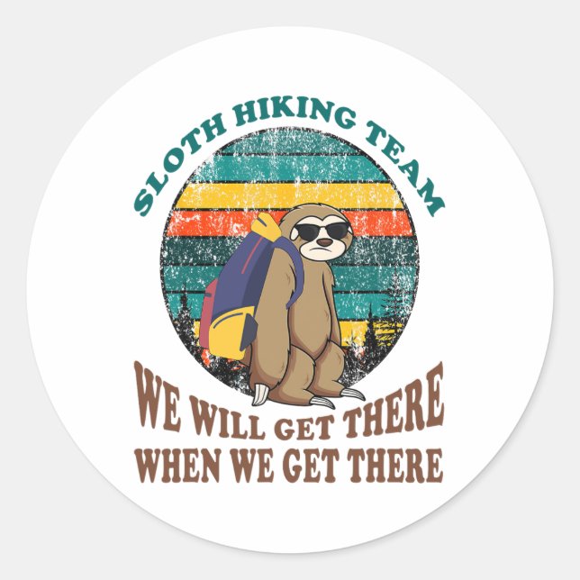Sloth Hiking Team We Will Get There When We Get Th Classic Round Sticker (Front)