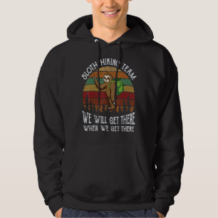 Sloth Hiking Team We Will Get There When We Get Th Hoodie