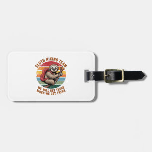 Sloth Hiking Team We Will Get There When We Get Th Luggage Tag