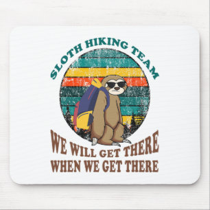 Sloth Hiking Team We Will Get There When We Get Th Mouse Pad