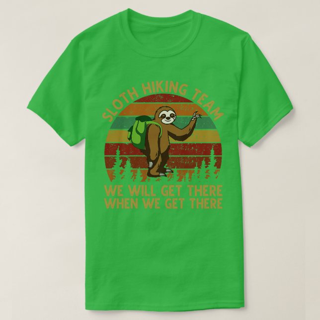 Sloth Hiking Team We will get there when we get th T-Shirt (Design Front)