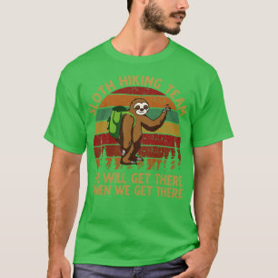 Sloth Hiking Team We will get there when we get th T-Shirt