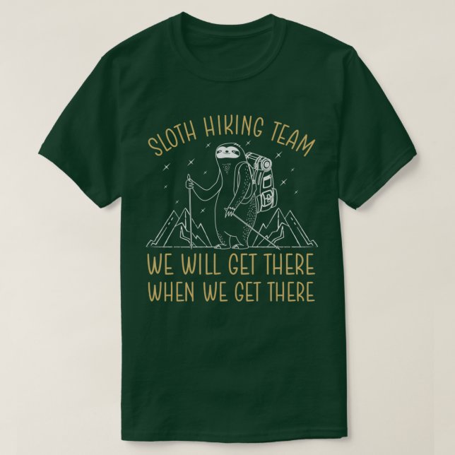 Sloth Hiking Team We Will Get There When We Get Th T-Shirt (Design Front)