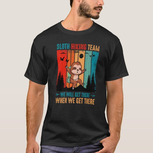Sloth Hiking Team We Will Get There When We Get Th T-Shirt (Front)