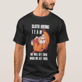 Sloth Hiking Team We Will Get There When We Get Th T-Shirt