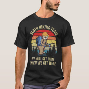 Sloth Hiking Team We Will Get There When We Get Th T-Shirt