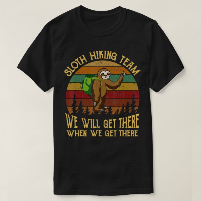 Sloth Hiking Team We Will Get There When We Get Th T-Shirt (Design Front)