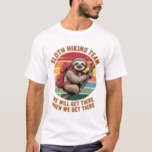 Sloth Hiking Team We Will Get There When We Get Th T-Shirt