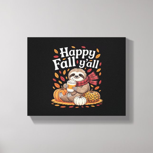 Sloth holding pumpkin spice happy Fall Yall autumn Canvas Print (Front)