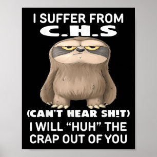Sloth I Suffer From C.h.s I Will Huh The Crap Out Poster