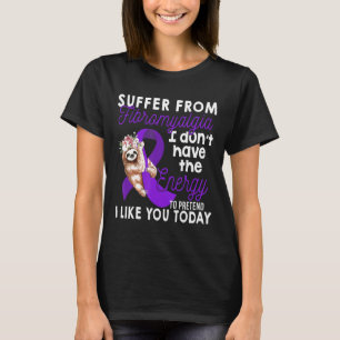 Sloth I Suffer From Fibromyalgia I Dont Have The E T-Shirt