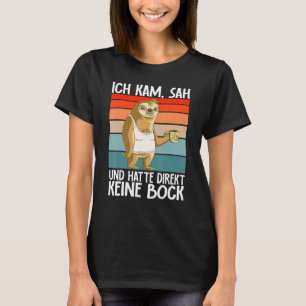 Sloth  Ich Kam Sah Und Hatte Direkt Keine Bock T-Shirt