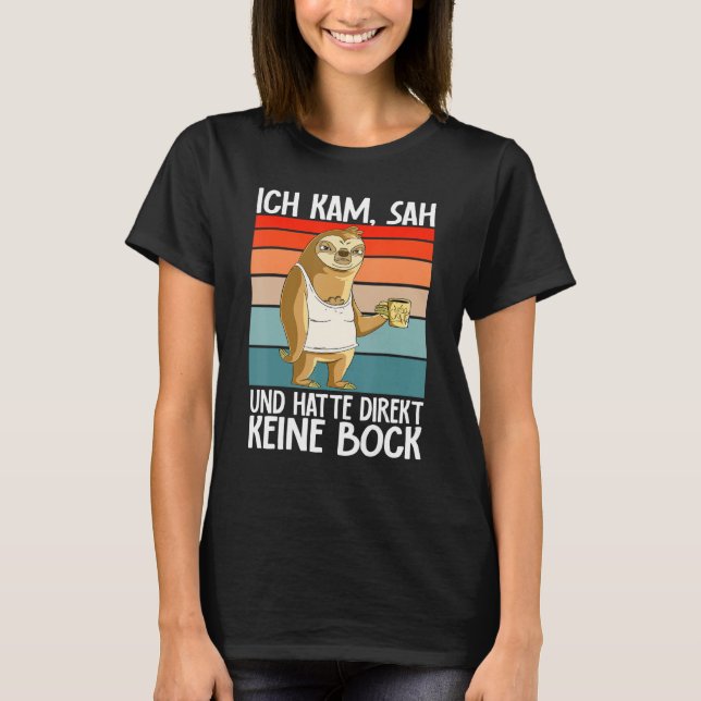 Sloth  Ich Kam Sah Und Hatte Direkt Keine Bock T-Shirt (Front)