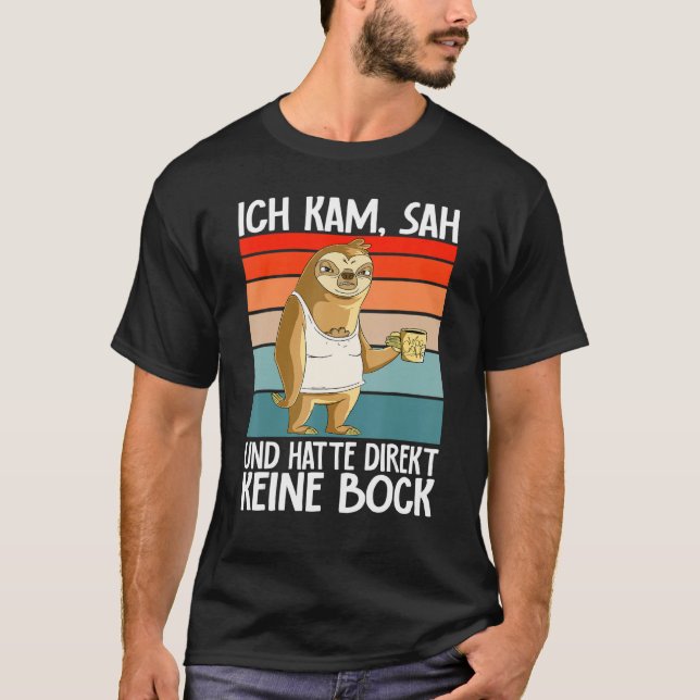 Sloth  Ich Kam Sah Und Hatte Direkt Keine Bock T-Shirt (Front)