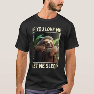 Sloth If You Love Me Let Me Sleep Pajama Cute Slee T-Shirt
