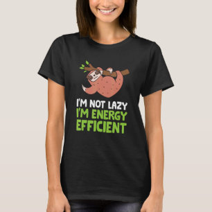 Sloth  I'm Not Lazy I'm Energy Efficient  Sloth T-Shirt