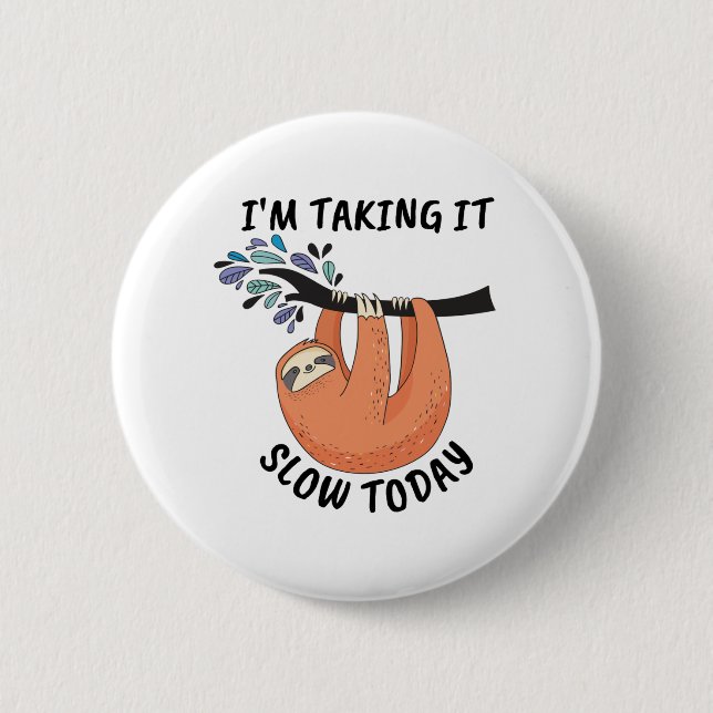 Sloth I'm taking it slow today 2 Inch Round Button (Front)