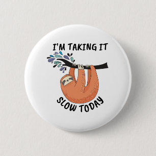Sloth I'm taking it slow today 2 Inch Round Button