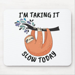 Sloth I'm taking it slow today Mouse Pad