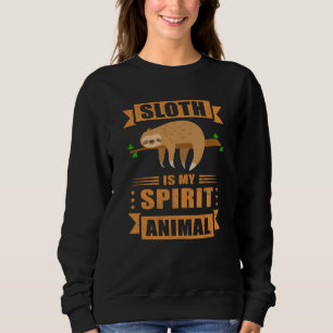 Sloth Is My Spirit Animal Tired Sloth Sweatshirt