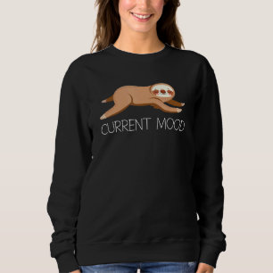 Sloth Lazy Animal Sleepy Person Current Mood Humou Sweatshirt