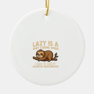 Sloth Lazy is A Very Strong Word I Like to Call It Ceramic Ornament