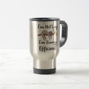 Sloth Life Sloth Lovers Not Lazy Energy Efficient Travel Mug