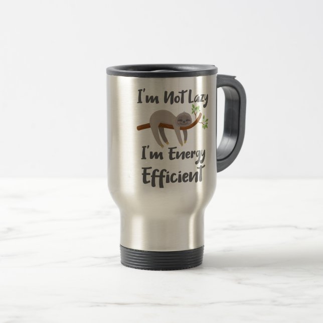 Sloth Life Sloth Lovers Not Lazy Energy Efficient Travel Mug (Front Right)