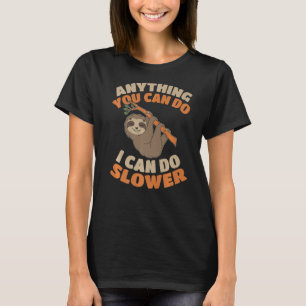 Sloth Lover Funny Anything You Can Do I Can Do Slo T-Shirt