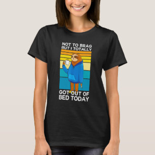 Sloth Meme Not To Brag But I Totally Got Out Of Be T-Shirt
