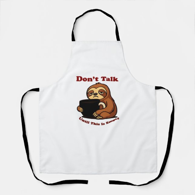 Sloth Mode Don�t Talk Until This Coffee�s Gone! Ov Apron (Front)