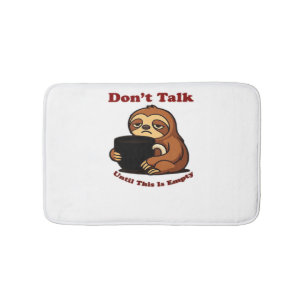 Sloth Mode Don�t Talk Until This Coffee�s Gone! Ov Bath Mat