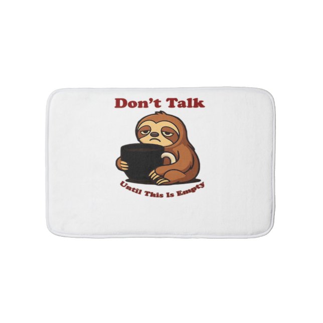 Sloth Mode Don�t Talk Until This Coffee�s Gone! Ov Bath Mat (Front)