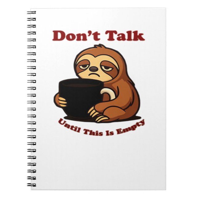 Sloth Mode Don�t Talk Until This Coffee�s Gone! Ov Notebook (Front)