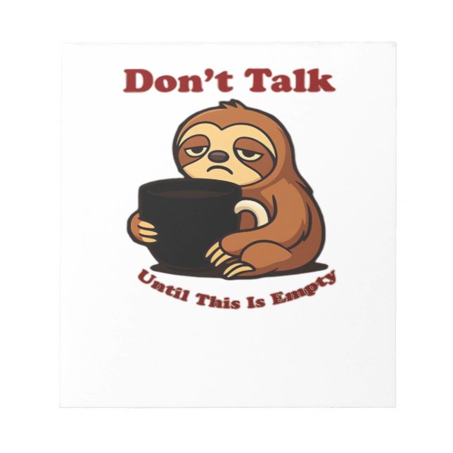 Sloth Mode Don�t Talk Until This Coffee�s Gone! Ov Notepad (Front)