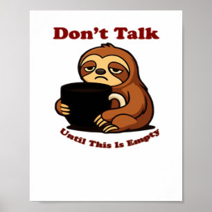 Sloth Mode Don�t Talk Until This Coffee�s Gone! Ov Poster