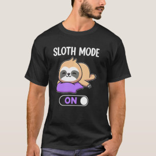 Sloth Mode On T-Shirt